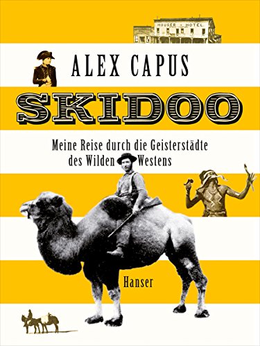 Skidoo: Meine Reise durch die Geisterstädte des Wilden Westens Skidoo: Meine Reise durch die Geisterstädte des Wilden Westens