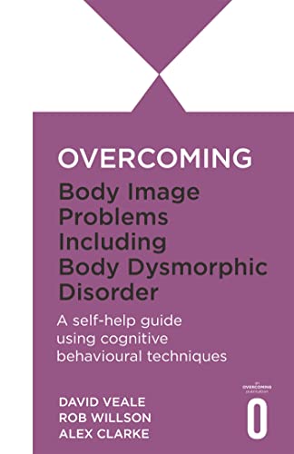 Overcoming Body Image Problems Including Body Dysmorphic Disorder (Overcoming Books) von Robinson