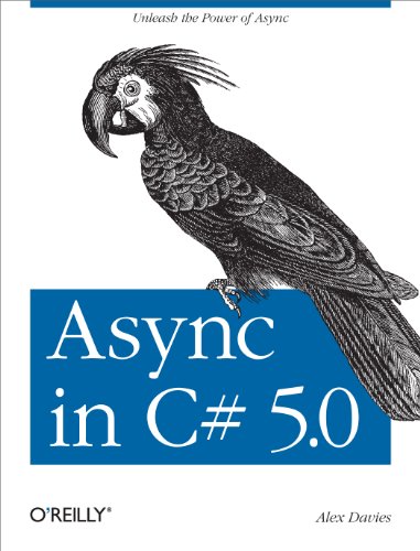 Async in C# 5.0: Unleash the Power of ASYNC von O'Reilly Media