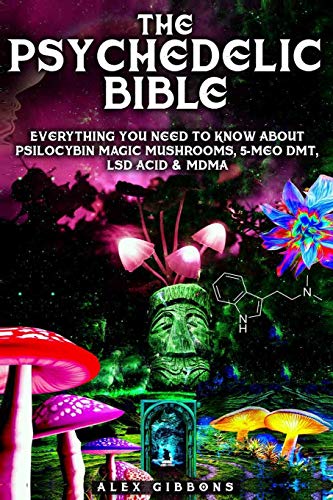 The Psychedelic Bible - Everything You Need To Know About Psilocybin Magic Mushrooms, 5-Meo DMT, LSD/Acid & MDMA (Psychedelic Curiosity, Band 4) von Independently published