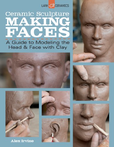 Ceramic Sculpture: Making Faces: A Guide to Modeling the Head & Face With Clay von Lark Books (NC)