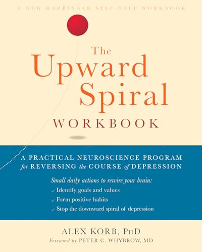 The Upward Spiral Workbook: A Practical Neuroscience Program for Reversing the Course of Depression von New Harbinger