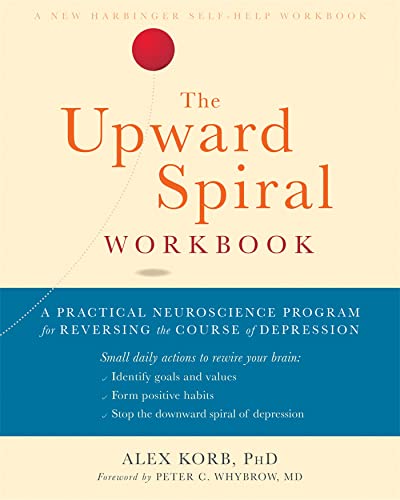 The Upward Spiral Workbook: A Practical Neuroscience Program for Reversing the Course of Depression von New Harbinger