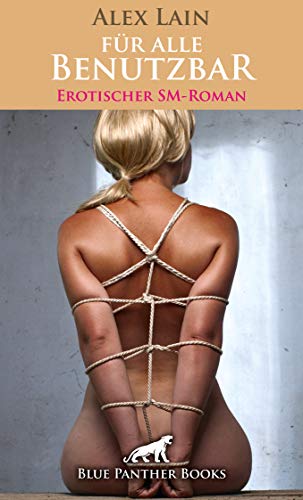 Für alle Benutzbar | Erotischer SM-Roman - Sarah dient ihrem Herrn bedingungslos ...