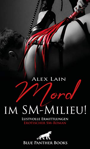 Mord im SM-Milieu! Erotischer SM-Roman: Lustvolle Ermittlungen von Blue Panther Books