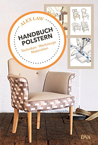 Handbuch Polstern: Techniken, Werkzeuge, Materialien von DVA Dt.Verlags-Anstalt