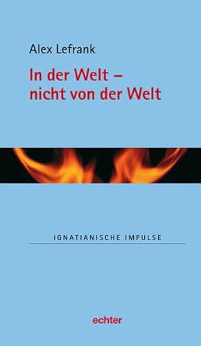 In der Welt - nicht von der Welt (Ignatianische Impulse) von Echter