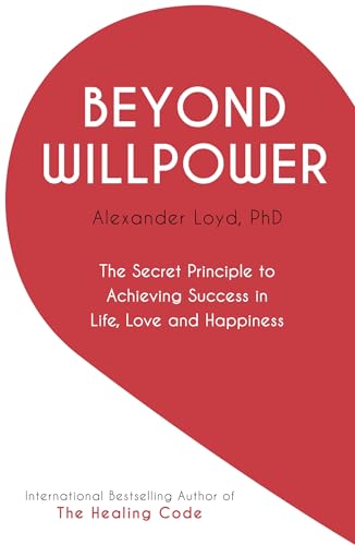 Beyond Willpower: The Secret Principle to Achieving Success in Life, Love, and Happiness von Yellow Kite