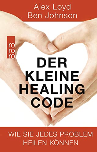 Der kleine Healing Code: Wie Sie jedes Problem heilen können von Rowohlt Taschenbuch