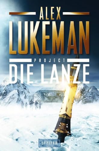 DIE LANZE (Project 2): Thriller DIE LANZE (Project 2): Thriller von LUZIFER-Verlag