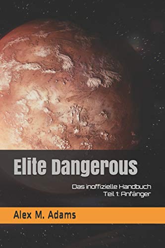 Elite Dangerous - Das inoffizielle Handbuch: Teil 1: Anfänger