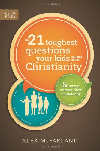 The 21 Toughest Questions Your Kids Will Ask about Christianity: & How to Answer Them Confidently (Focus on the Family Books) von FOCUS ON THE FAMILY