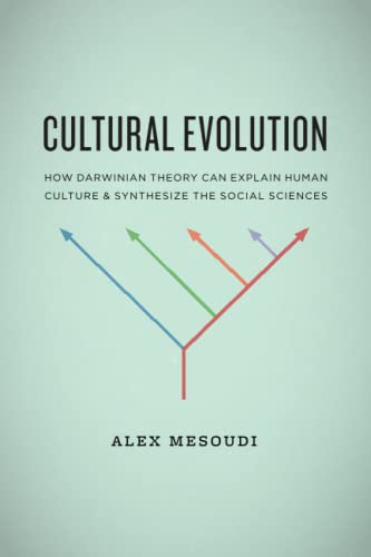 Cultural Evolution: How Darwinian Theory Can Explain Human Culture and Synthesize the Social Sciences von University of Chicago Press