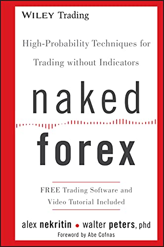 Naked Forex: High-Probability Techniques for Trading Without Indicators (Wiley Trading Series, Band 534)