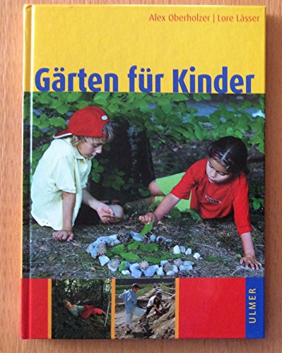 Gärten für Kinder: Naturnahe Kindergarten- und Schulanlagen, Hausgärten und Spielplätze von Ulmer Eugen Verlag