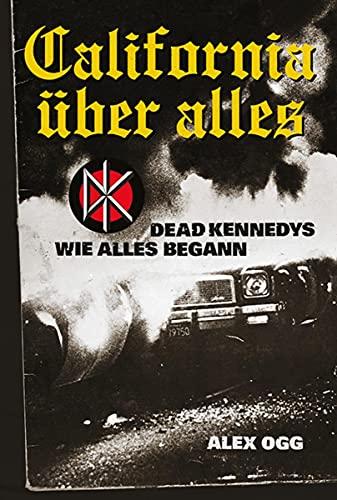 California über alles: Dead Kennedys - Wie alles begann