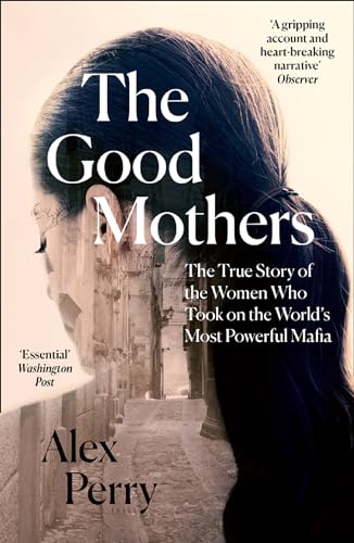 The Good Mothers: The True Story of the Women Who Took on The World's Most Powerful Mafia