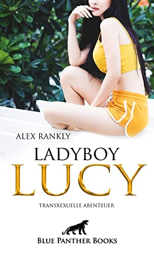 LadyBoy Lucy | Transsexuelle Abenteuer: Entdecke mit der transsexuellen Lucy bisher verborgene Seiten Deiner Sexualität ...