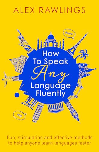How to Speak Any Language Fluently: Fun, Stimulating and Effective Methods to Help Anyone Learn Languages Faster (Tom Thorne Novels) von Robinson