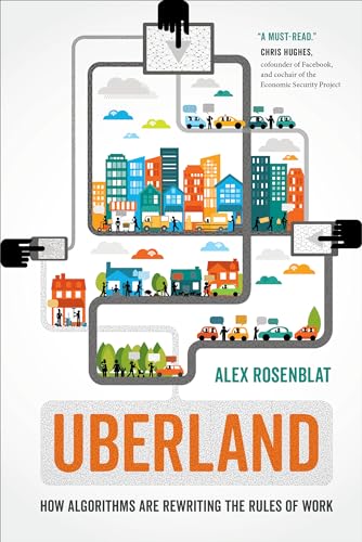 Uberland: How Algorithms Are Rewriting the Rules of Work von University of California Press