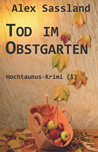 Tod im Obstgarten: Hochtaunus-Krimi (1) von Independently Published