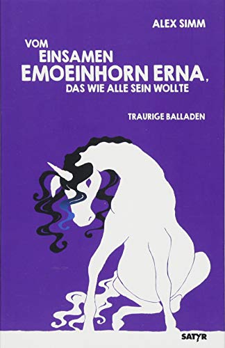 Vom einsamen Emoeinhorn Erna, das wie alle sein wollte: Traurige Balladen: Traurige Balladen. Inklusive 6 Audiolinks (Texte vom Autor selbst vorgetragen)
