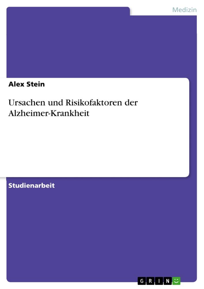 Ursachen und Risikofaktoren der Alzheimer-Krankheit von GRIN Verlag
