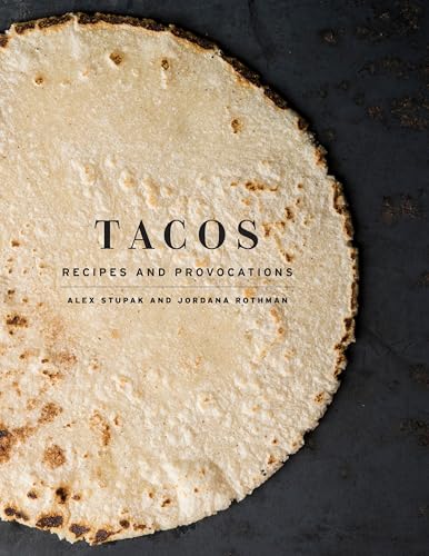 Tacos: Recipes and Provocations: A Cookbook von Ten Speed Press