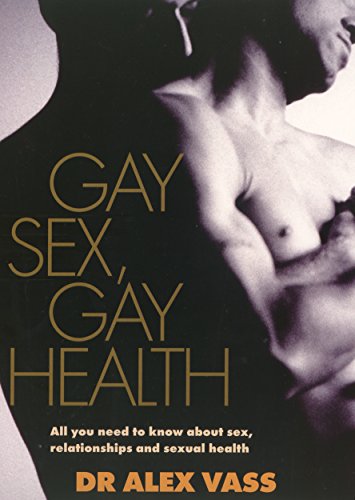 Gay Sex, Gay Health: All You Need to Know About Gay Sex and Sexual Health