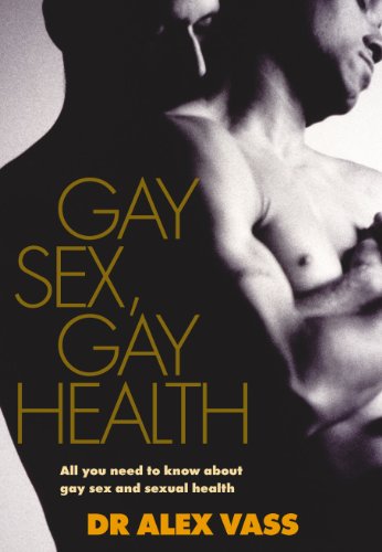 Gay Sex, Gay Health: All You Need to Know About Gay Sex and Sexual Health