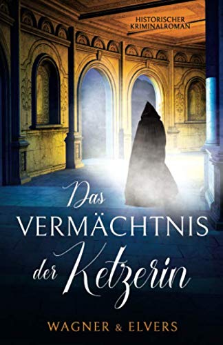 Das Vermächtnis der Ketzerin: Historischer Kriminalroman