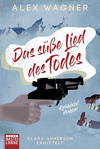 Das süße Lied des Todes: Clara Annerson ermittelt. Kriminalroman Das süße Lied des Todes: Clara Annerson ermittelt. Kriminalroman