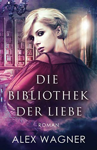 Die Bibliothek der Liebe: Roman von Independently published