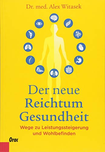 Der neue Reichtum Gesundheit: Wege zu Leistungssteigerung und Wohlbefinden von Orac Decor