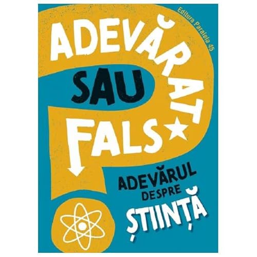Adevarat Sau Fals? Adevarul Despre Stiinta von Paralela 45