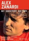 Alex Zanardi: My Sweetest Victory: A Memoir of Racing Success, Adversity, and Courage von ROBERT BENTLEY INC