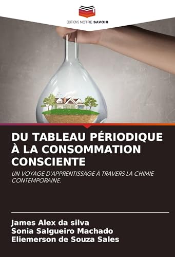 DU TABLEAU PÉRIODIQUE À LA CONSOMMATION CONSCIENTE: UN VOYAGE D'APPRENTISSAGE À TRAVERS LA CHIMIE CONTEMPORAINE. von VDM Verlag