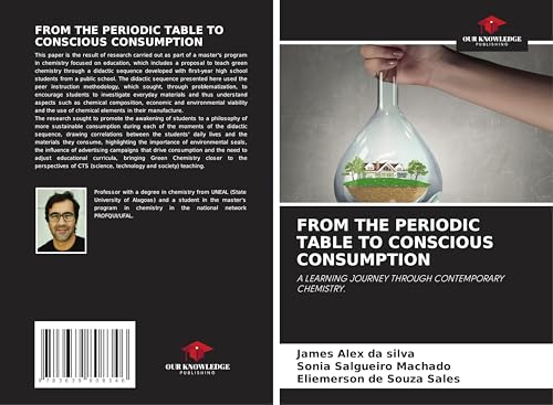 FROM THE PERIODIC TABLE TO CONSCIOUS CONSUMPTION: A LEARNING JOURNEY THROUGH CONTEMPORARY CHEMISTRY. von VDM Verlag