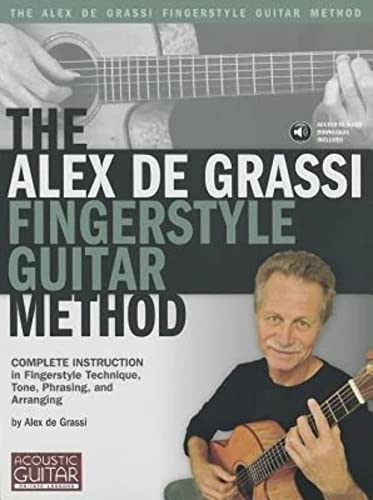 The Alex de Grassi Fingerstyle Guitar Method: Complete Instruction in Fingerstyle Technique, Tone, Phrasing and Arranging von String Letter Publishing