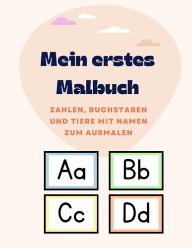 Mein erstes Malbuch: Zahlen, Buchstaben und Tiere mit Namen zum Ausmalen von Independently published