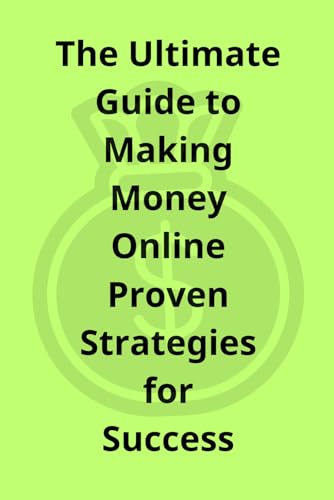 The Ultimate Guide to Making Money Online: Proven Strategies for Success von Independently published