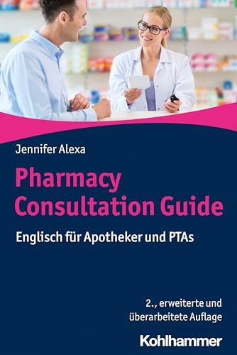 Pharmacy Consultation Guide: Englisch für Apotheker und PTAs von W. Kohlhammer GmbH