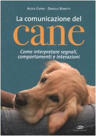 La comunicazione del cane. Come interpretare segnali, comportamenti e interazioni