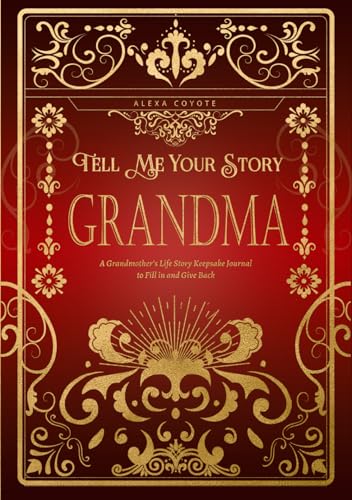 Grandma Tell Me Your Story: A Grandmother's Life Story Keepsake Journal to Fill in and Give Back (Tell Me Your Story (Family Members' Stories))