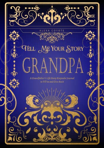 Grandpa Tell Me Your Story: A Grandfather's Life Story Keepsake Journal to Fill in and Give Back (Tell Me Your Story (Family Members' Stories))