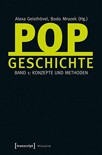 Popgeschichte: Band 1: Konzepte und Methoden (Histoire) von transcript Verlag