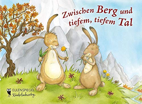 Zwischen Berg und tiefem, tiefem Tal (Eulenspiegel Kinderbuchverlag) von Eulenspiegel Verlag