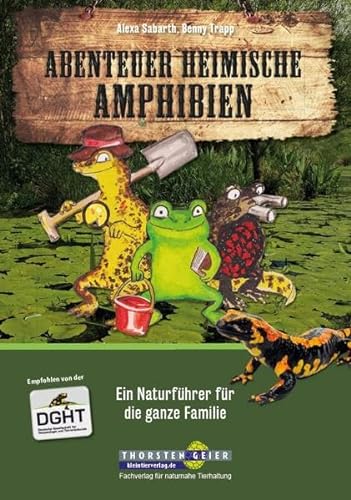Abenteuer heimische Amphibien: Ein Naturführer für die ganze Familie