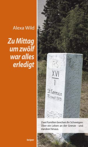 Zu Mittag um zwölf war alles erledigt: Zwei Familien brechen ihr Schweigen: Über ein Leben an der Grenze - und darüber hinaus. von edition Keiper,