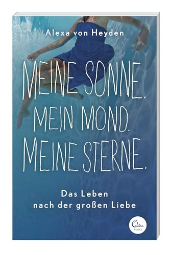 Meine Sonne. Mein Mond. Meine Sterne.: Das Leben nach der großen Liebe von Eden Books - ein Verlag der Edel Verlagsgruppe